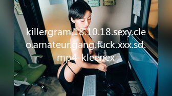 killergram.18.10.18.sexy.cleo.amateur.gang.fuck.xxx.sd.mp4-kleenex