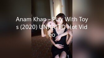 Anam Khan - Play With Toys (2020) UNRATED Hot Video